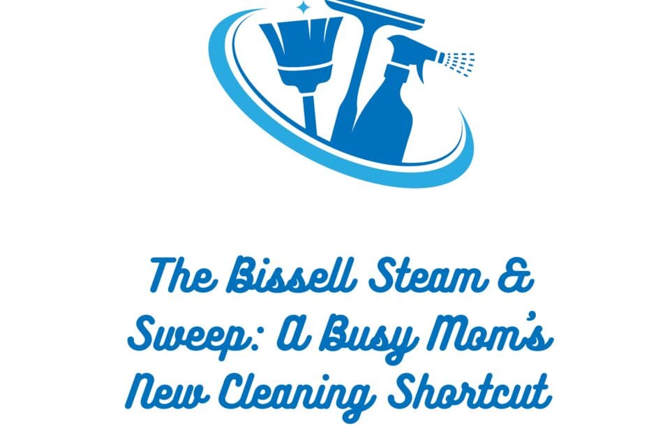 The Bissell Steam & Sweep: A Busy Mom's New Cleaning Shortcut