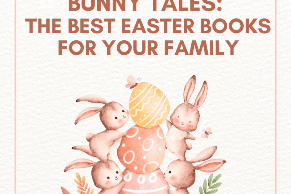 Bunny Tales: The Best Easter Books for Your Family