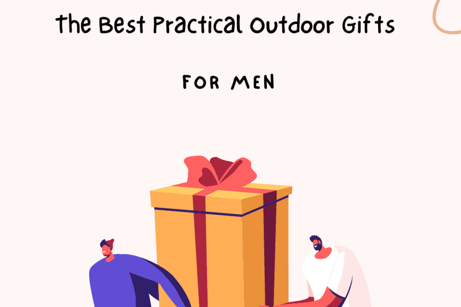 The Best Practical Outdoor Gifts For Men