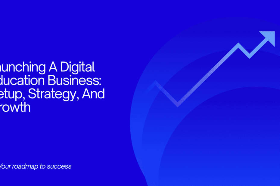 Launching A Digital Education Business