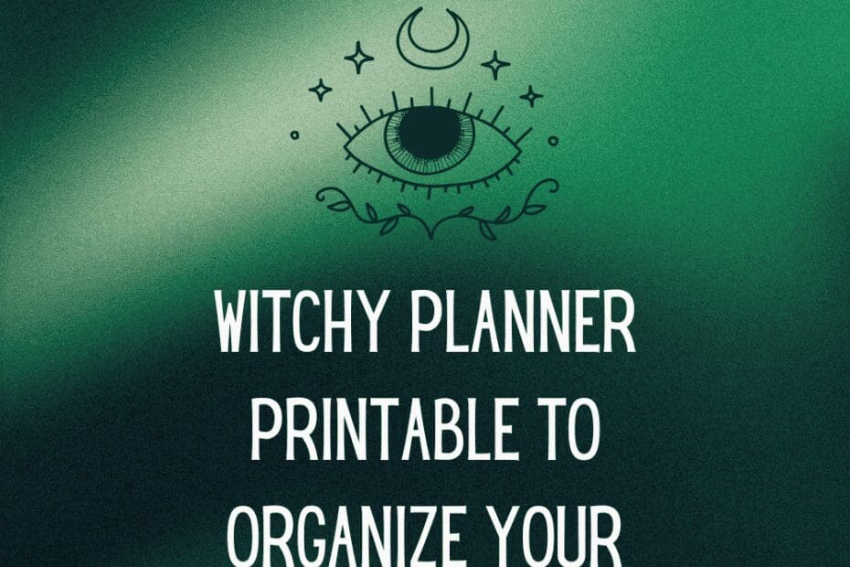 Witchy Planner Printable To Organize Your Magic and Manifest Your Best Life