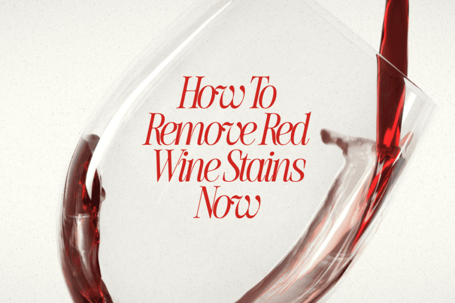 How To Remove Red Wine Stains Now