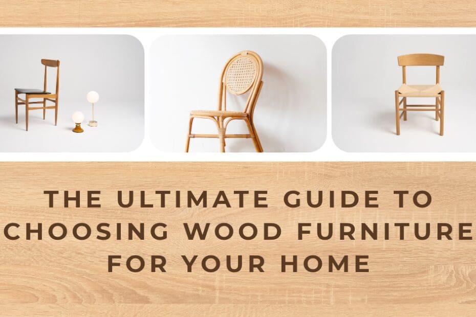 The Ultimate Guide to Choosing Wood Furniture for Your Home
